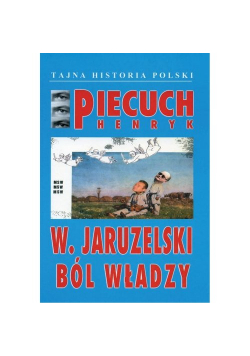 W. Jaruzelski Ból władzy