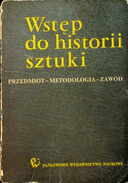 Wstęp do historii sztuki Przedmiot metodologia zawód Tom I