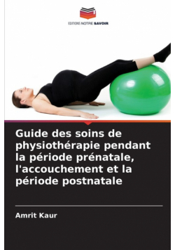 Guide des soins de physiothérapie pendant la période prénatale, l'accouchement et la période postnatale