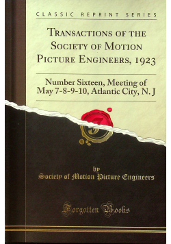 Transactions of the Society of Motion Picture Engineers Number Sixteen Meeting of May 7 8 9 10 Atlantic City N J Reprint z 1923 r.