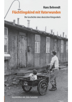 Flüchtlingskind mit Vaterwunden - Die Geschichte eines deutschen Kriegsenkels