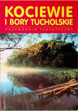 Kociewie i Bory Tucholskie. Przewodnik turystyczny