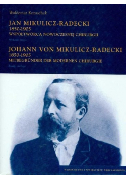 Jan Mikulicz Radecki 1850 - 1905 współtwórca nowoczesnej chirurgii