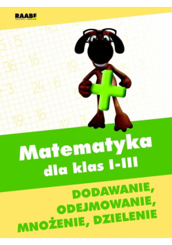 Matematyka dla klas 1-3 Dodawanie, odejmowanie, mnożenie, dzielenie