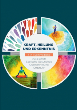 Kraft, Heilung und Erkenntnis - 4 in 1 Sammelband