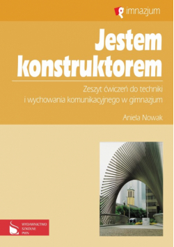 Nowak Aniela - Jestem konstruktorem: Zeszyt ćwiczeń do techniki