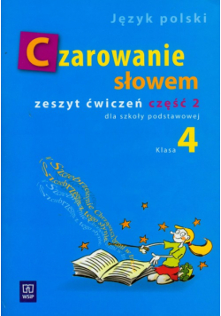 Czarowanie słowem 4 Zeszyt ćwiczeń Część 2