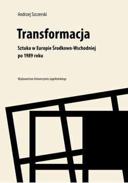 Transformacja.Sztuka w Europie Środkowo-Wschodniej