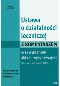 Ustawa o działalności leczniczej z komentarzem oraz wybranymi aktami wykonawczymi t.1