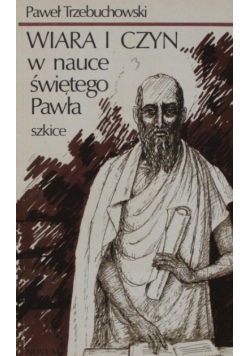Wiara i czyn w nauce świętego Pawła Szkice