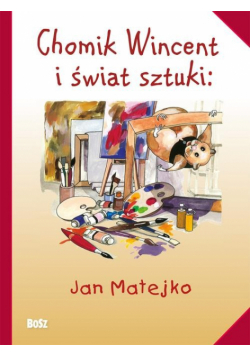 Chudzik Anna - Chomik Wincent i świat sztuki :Jan Matejko