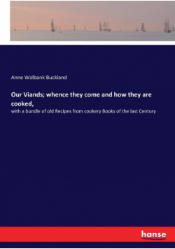 Our Viands; whence they come and how they are cooked,
