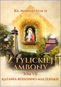 Z Tylickiej Ambony. Tom 7. Kazania rodzinno-małżeńskie