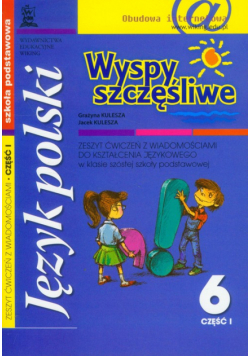 Wyspy szczęśliwe 6 zeszyt ćwiczeń z wiadomościami do kształcenia językowego część 1