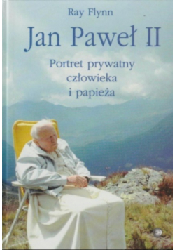 Jan Paweł II Portret prywatny człowieka i papieża