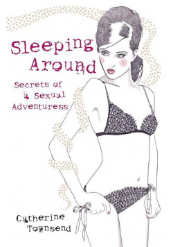 Sleeping Around Secrets of a sexual Adventuress