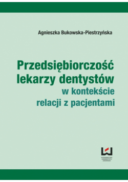 Przedsiębiorczość lekarzy dentystów w kontekście relacji z pacjentami