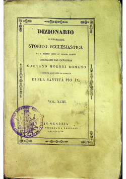 Dizionario Storico Ecclesiastica Di Sua Santita Pio IX vol XCIII 1858 r.