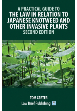 A Practical Guide to the Law in Relation to Japanese Knotweed and Other Invasive Plants - Second Edition