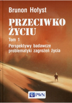 Przeciwko życiu. Tom 1 Perspektywy badawcze problematyki zagrożeń życia