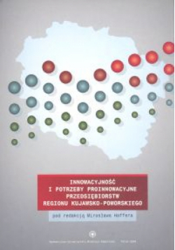 Innowacyjność i potrzeby proinnowacyjne przedsiębiorstw regionu kujawsko-pomorskiego/UMK/