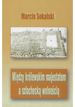 Między królewskim majestrem a szlachecką wolnością