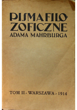 Pisma filozoficzne Adama Mahrburga Tom 2 1914 r.