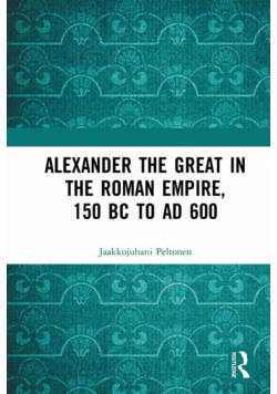 Alexander the Great in the Roman Empire, 150 BC to AD 600