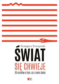 Świat się chwieje 20 rozmów o tym co z nami dalej