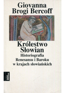 Królestwo Słowian Historiografia Renesansu i Baroku w krajach słowiańskich Tom 3