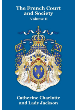 The French Court and Society Vol. II