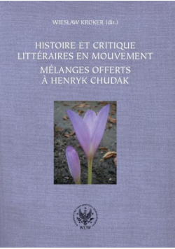 Histoire et critique litteraires en mouvement. Melanges offerts a Henryk Chudak