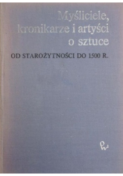 Myśliciele, kronikarze i artyści o sztuce. Od starożytności do 1500 r.