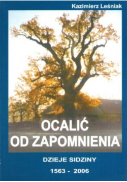 Ocalić od zapomnienia Dzieje Sidziny 1563 - 2006