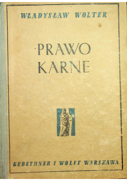 Prawo karne Zarys wykładu systematycznego Część ogólna Tom 1 Ustawa Karna i przestępstwo 1946 r.