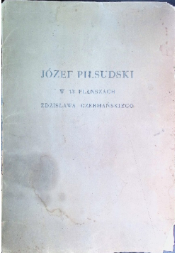 Józef Piłsudski w 13 planszach Zdzisława Czermańskiego, 1935 r.