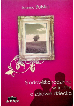 Środowisko rodzinne w trosce o zdrowie dziecka