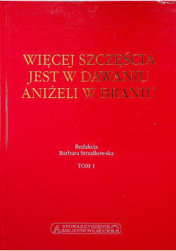 Więcej szczęścia jest w dawaniu aniżeli w braniu tom 1