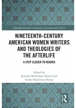 Nineteenth-Century American Women Writers and Theologies of the Afterlife