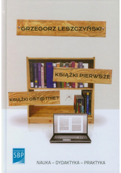 Leszczyński Grzegorz - Książki pierwsze Książki ostatnie