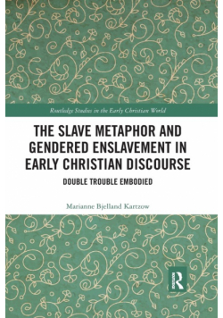 The Slave Metaphor and Gendered Enslavement in Early Christian Discourse