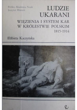 Ludzie ukarani Więzienia i system kar w Królestwie Polskim plus dedykacja od Kaczyńskiej