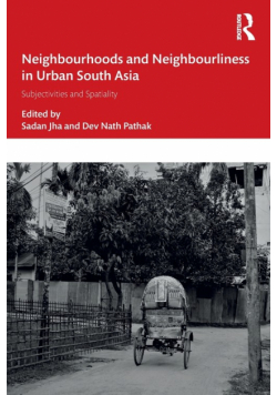Neighbourhoods and Neighbourliness in Urban South Asia