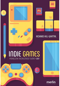 Indie games Podręcznik niezależnego twórcy gier