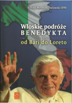 Pacławski Emil - Włoskie podróże Benedykta: Od Bari do Loreto