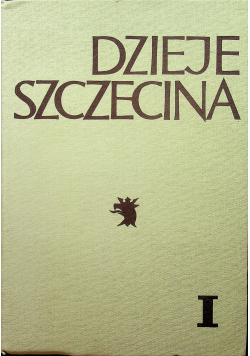 Dzieje Szczecina Tom I