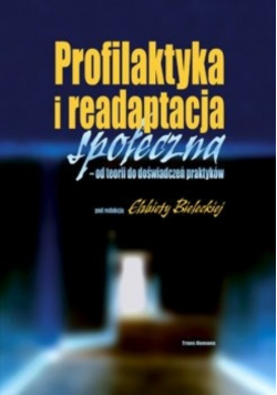 Profilaktyka i readaptacja społeczna - od teorii do doświadczeń praktyków