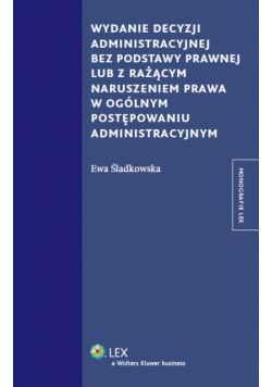 Wydanie decyzji administracyjnej bez podstawy prawnej lub z rażącym naruszeniem prawa w ogólnym post