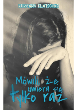 Mówili, że umiera się tylko raz