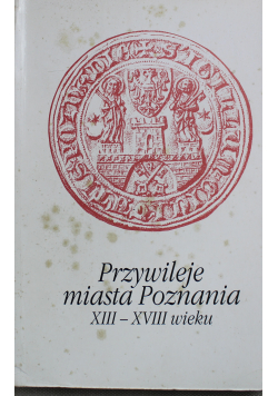 Przywileje miasta Poznania XIII - XVIII wieku